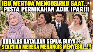 AKU DIUSIR IBU MERTUA DI PESTA PERNIKAHAN ADIK IPAR - KUBALAS BATALKAN SEMUA BIAYA YANG AKU TANGGUNG
