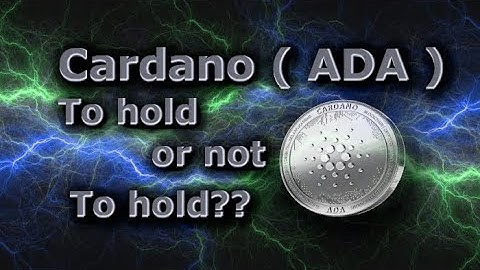Cardano ( ADA ) To hold or not to hold
