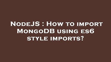 NodeJS : How to import MongoDB using es6 style imports?