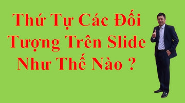 Cách Sắp Xếp Thứ Tự Các Đối Tượng Trong  Bài Giảng Điện Tử