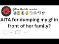 AITA for dumping my gf in front of her family?