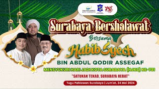 LIVE SURABAYA BERSHOLAWAT BERSAMA HABIB SYECH BIN ABDUL QODIR ASSEGAF|HARI JADI KOTA SURABAYA KE-731