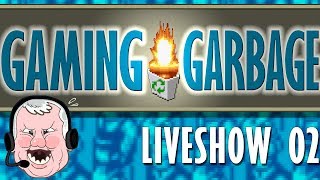 Gaming Garbage LIVESHOW 02!