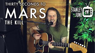 The Kill - Thirty Seconds To Mars (Stanley June Acoustic Cover)