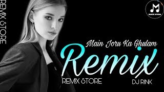 Main Joru Ka Ghulam (Remix)  DJ RINK