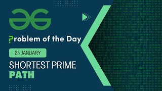 Shortest Prime Path | 25 Jan POTD | Geeks for Geeks Problem of the Day