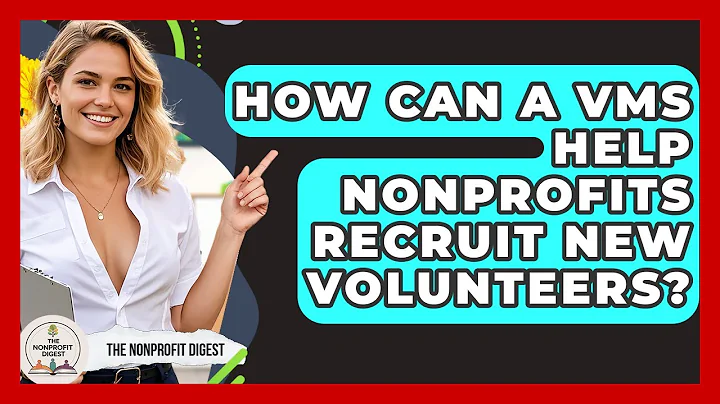 How Can A VMS Help Nonprofits Recruit New Volunteers? - The Nonprofit Digest