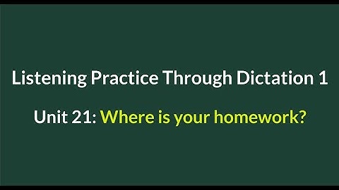 Listening Practice Through Dictation 1- for beginners - Unit 21: where is your homework? - #L21