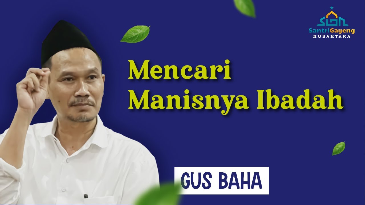 Gus Baha: Mencari Manisnya Ibadah
