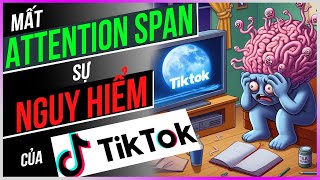 Mất ATTENTION SPAN - Sự NGUY HIỂM của TIKTOK [Dưa Leo DBTT]