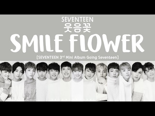 [LYRICS/가사] SEVENTEEN (세븐틴) - Smile Flower (웃음꽃) [Going Seventeen 3rd Mini Album] class=
