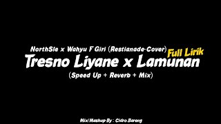 Tresno Liyane x Lamunan - NorthSle x (Restianade-Cover) - (Speed Up Reverb Mix) CIDRO BARENG🎧