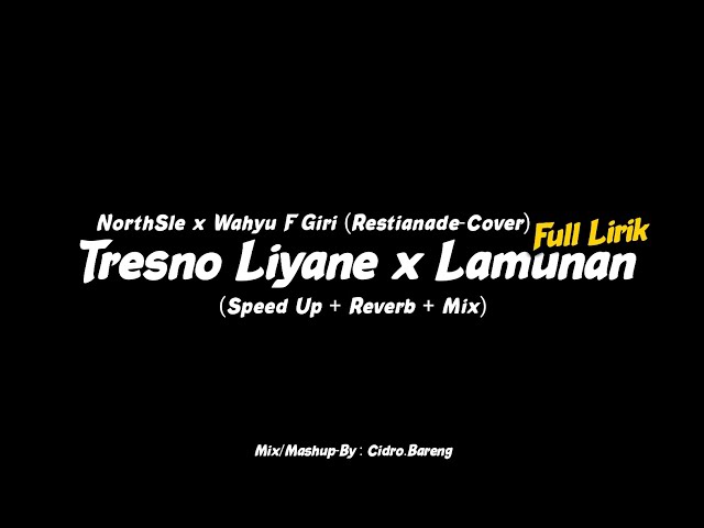 Tresno Liyane x Lamunan - NorthSle x (Restianade-Cover) - (Speed Up+Reverb+Mix) CIDRO BARENG🎧 class=