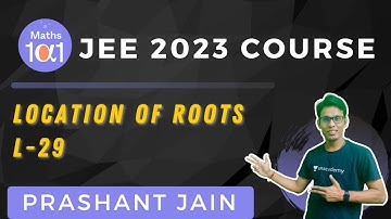 L-7 Location of Roots | JEE 2023 Course | Maths 101 | JEE Maths | Prashant Jain