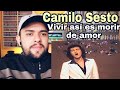 Reacciono a CAMILO SESTO - VIVIR ASÍ ES MORIR DE AMOR / Análisis