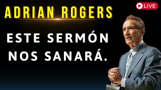 Este sermón nos sanará - Adrian Rogers 2024