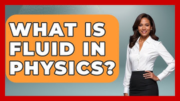 What Is Fluid In Physics? - Physics Frontier