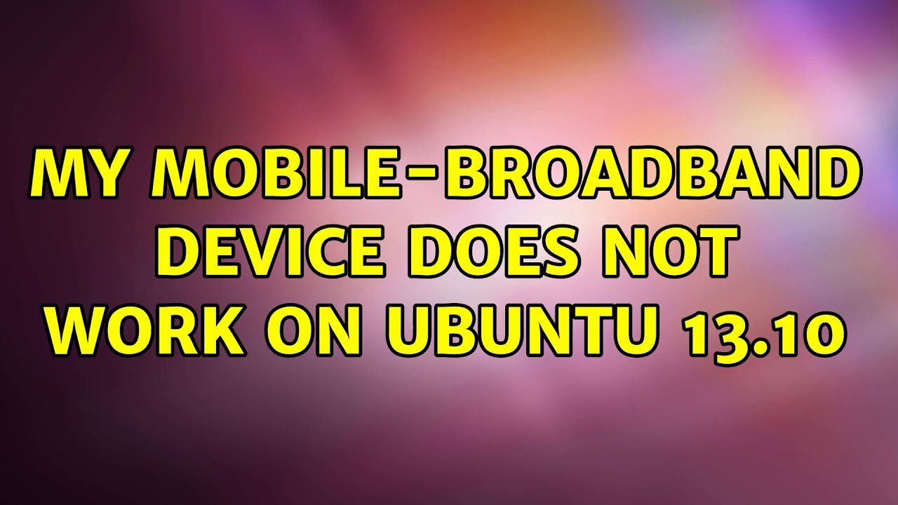 Ubuntu My mobilebroadband device does not work on ubuntu 13.10 YouTube
