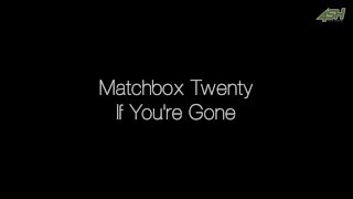 Matchbox Twenty - If You're Gone (Lyrics)