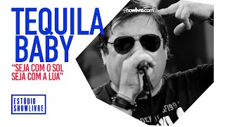 Video thumbnail of "Tequila Baby - Seja Com O Sol Seja Com A Lua - Acústico Ao Vivo no Estúdio Showlivre 2019"