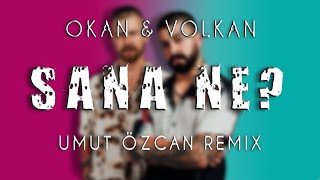 Okan & Volkan - Sana Ne (Umut Özcan & Deniz Kafalı Remix) Resimi