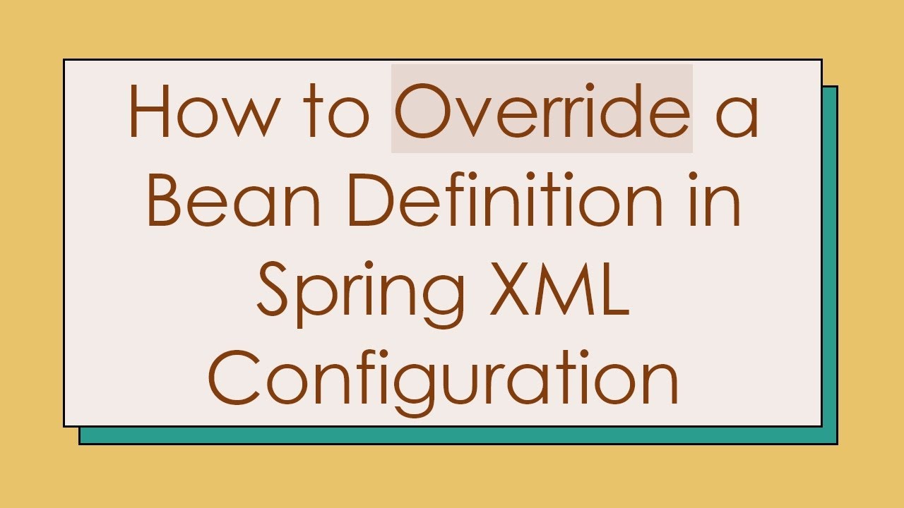 How to Override a Bean Definition in Spring XML Configuration