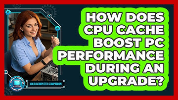 How Does CPU Cache Boost PC Performance During An Upgrade? - Your Computer Companion