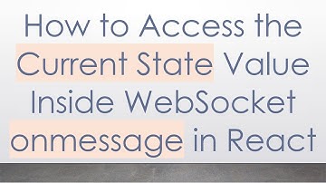 How to Access the Current State Value Inside WebSocket onmessage in React