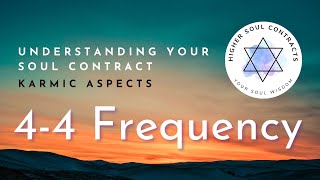 44 Frequency | Karmic Aspect | Understanding Your Soul Contract