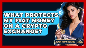 What Protects My Fiat Money On A Crypto Exchange? - All About Crypto Exchanges