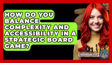How Do You Balance Complexity and Accessibility in a Strategic Board Game? - The Board Game Xpert