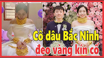 Cô dâu Bắc Ninh đeo vàng trên cổ không hết, phải cầm trên tay bước đi nặng nhọc trong đám cưới