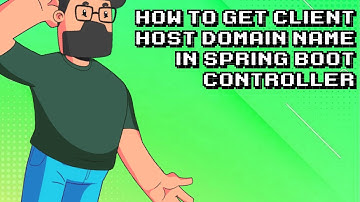 Get Client Host/Domain Name Easily in Spring Boot Controller