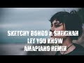 Sketchy Bongo & Shekinah-Let You Know Amapiano Remix(Prod By Afgan Kemp)