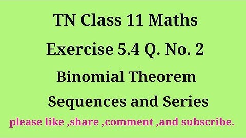 Tn 11 maths | exercise 5.4 | q. no.2|chapter 5 | Binomial theorem sequence and series |gmrrao maths|