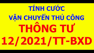 TÍNH CƯỚC VẬN CHUYỂN THỦ CÔNG theo Thông tư 12/2021/tt-bxd Bộ xây dựng
