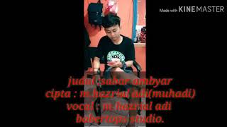 sabar ambyar(ditinggal) Hazrial