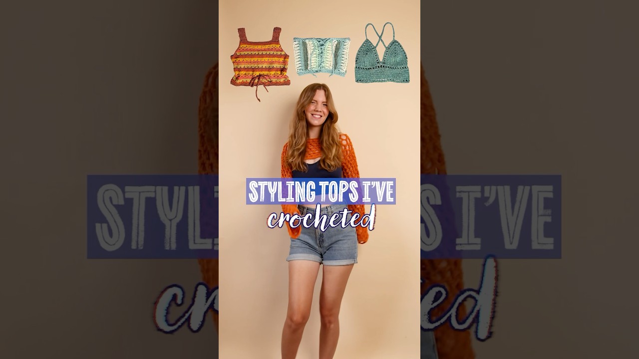 🧶 Styling tops I’ve crocheted! 