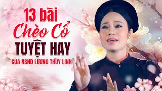 13 BÀI CHÈO CỔ HAY TUYỆT ĐỈNH - NSND LƯƠNG THÙY LINH - giọng hát chèo cổ thánh thót như chuông khánh