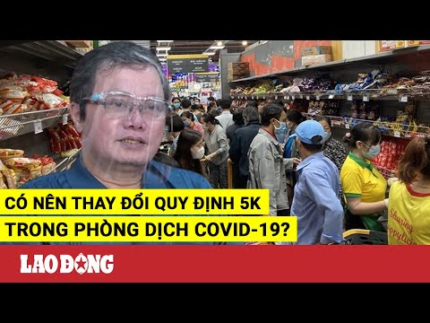 Video Có nên thay đổi quy định 5K trong phòng dịch COVID-19?... - youtube