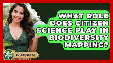 What Role Does Citizen Science Play In Biodiversity Mapping? - Explaining Ecology