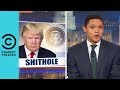 Fallout Continues Over Trump’s “Sh*thole Countries” Remark | The Daily Show