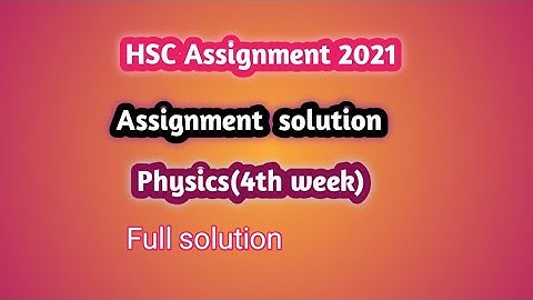 HSC 2021 Physics||4th week assignment solution || পদার্থ বিজ্ঞান চতুর্থ সপ্তাহ সমাধান ||