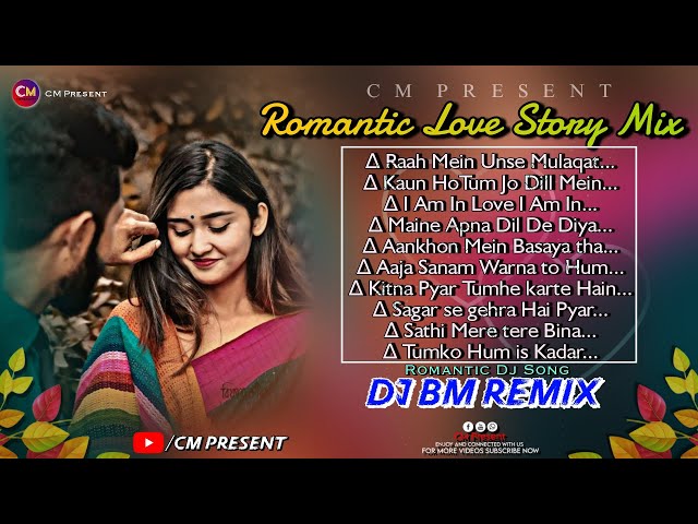 Hindi Romantic Love♥️ Story Mix😍//Dj BM Remix//Nonstop Hindi Song//CM Present class=