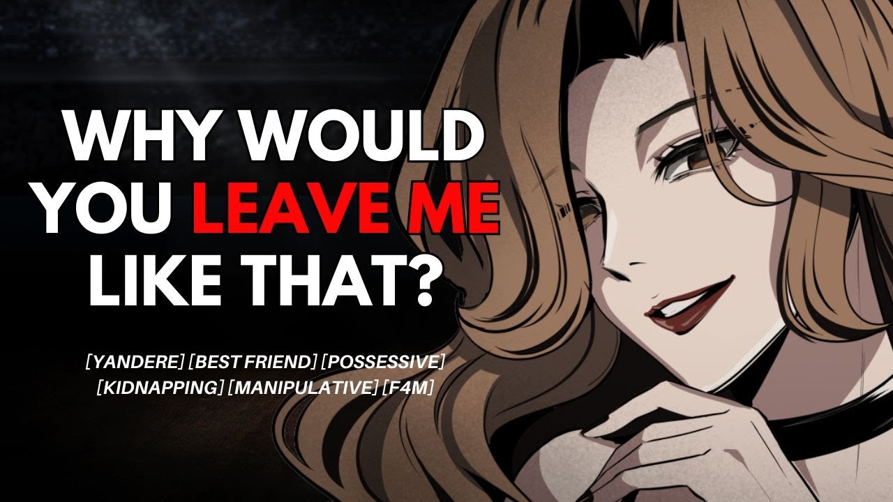 YOUR YANDERE BEST FRIEND STOPS YOU FROM MOVING AWAY FOR A JOB [F4M] [YANDERE] [KIDNAPPED]