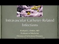 Central Catheter-associated Bloodstream Infections - Richard L Oehler, MD