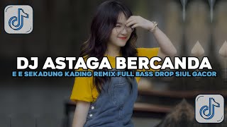 DJ ASTAGA BERCANDA X E E SEKADUNG KADING PAK  DUNG DING REMIX FULL BASS DROP SIUL GACOR VIRAL 2026!!