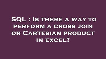 SQL : Is there a way to perform a cross join or Cartesian product in excel?