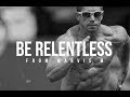 BE RELENTLESS - Motivational Video