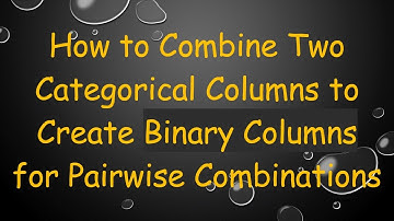 How to Combine Two Categorical Columns to Create Binary Columns for Pairwise Combinations